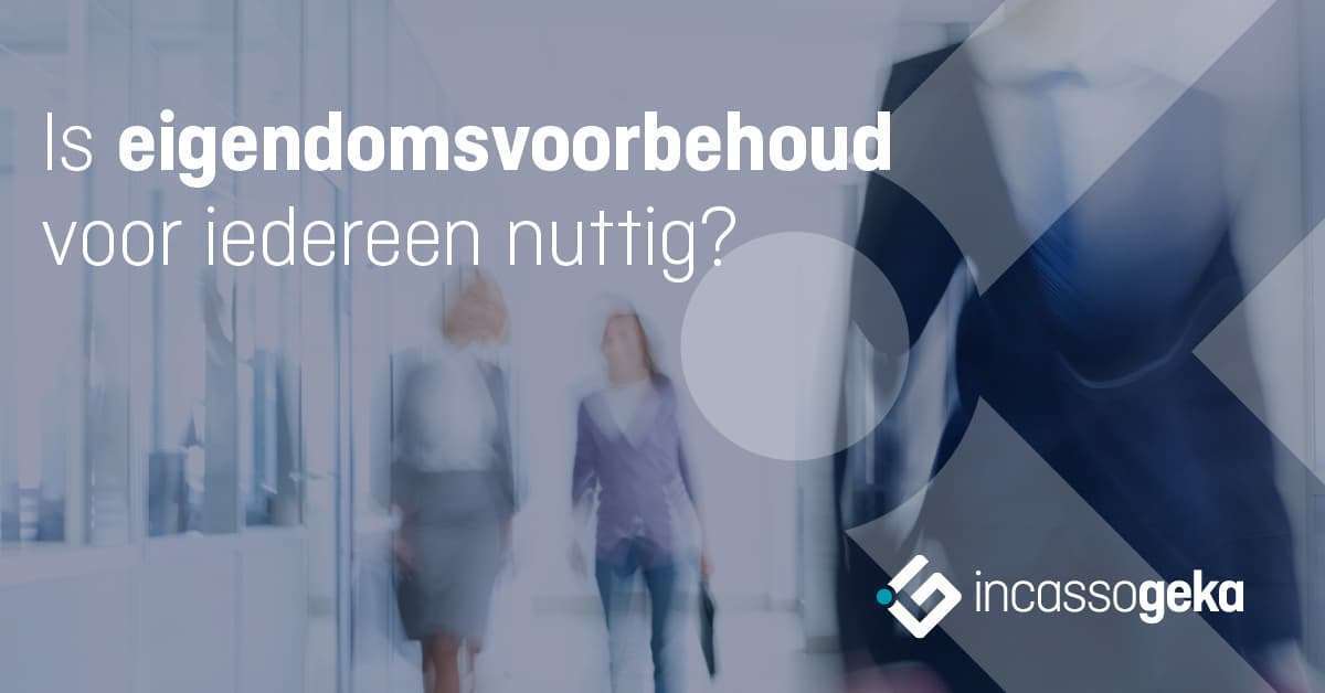 Eigendomsvoorbehoud voordelen incassobureau