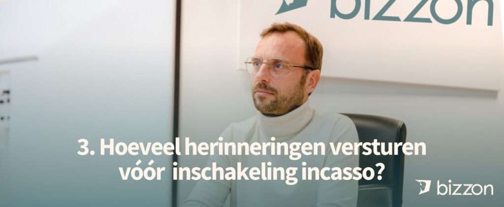 Bizzon Incassobureau Hoeveel herinneringen versturen voor inschakeling incasso al jouw vragen beantwoord incasso Bizzon